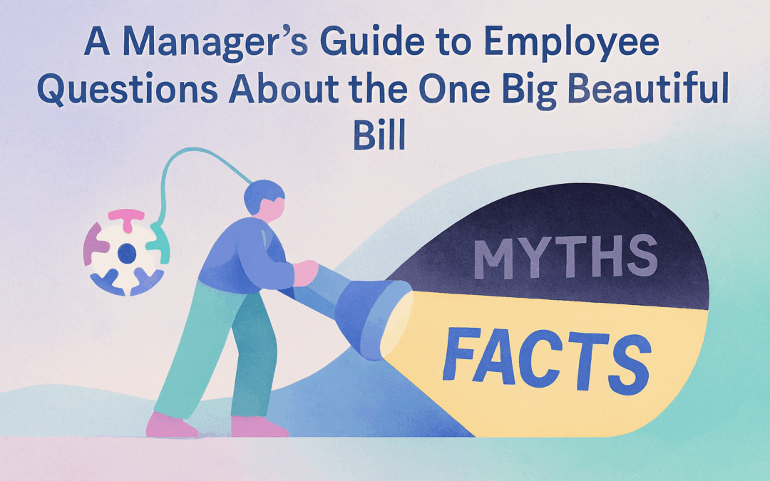 A Manager’s Guide to Employee Questions About the OBBBA